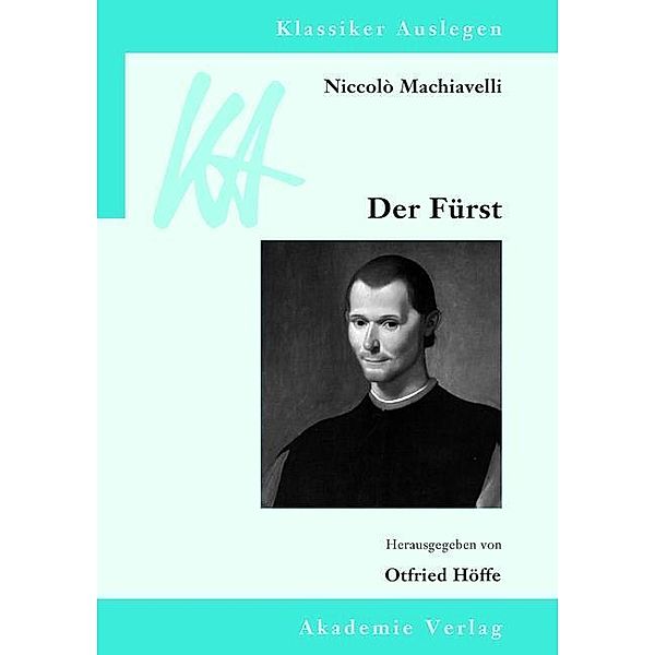 Niccolò Machiavelli: Der Fürst / Klassiker auslegen Bd.50