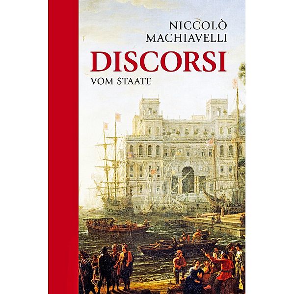Niccolo Machiavelli: Discorsi - Vom Staate, Niccolò Machiavelli