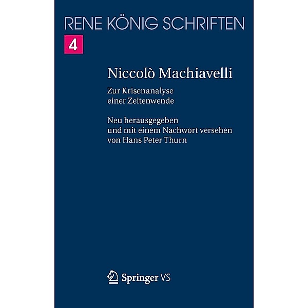 Niccolò Machiavelli / René König Schriften. Ausgabe letzter Hand Bd.4, René König