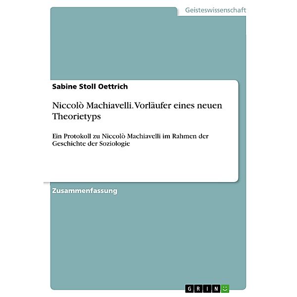 Niccolò Machiavelli. Vorläufer eines neuen Theorietyps, Sabine Stoll Oettrich