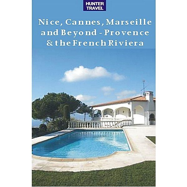 Nice, Cannes, Marseille & Beyond - Provence & the French Riviera / Hunter Publishing, Ferne Arfin