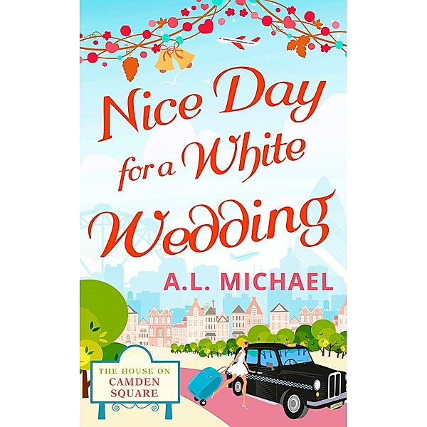 Nice Day For A White Wedding (The House on Camden Square, Book 2), A. L. Michael