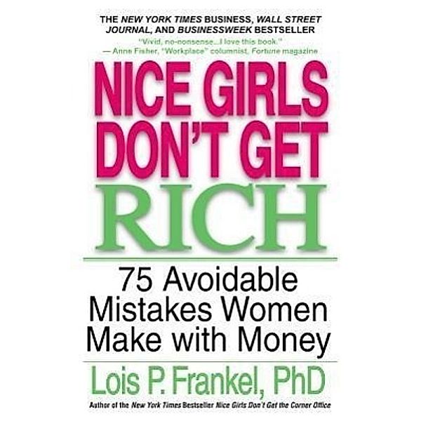 Nice Girls Don't Get Rich: 75 Avoidable Mistakes Women Make With Money, Lois P. Frankel