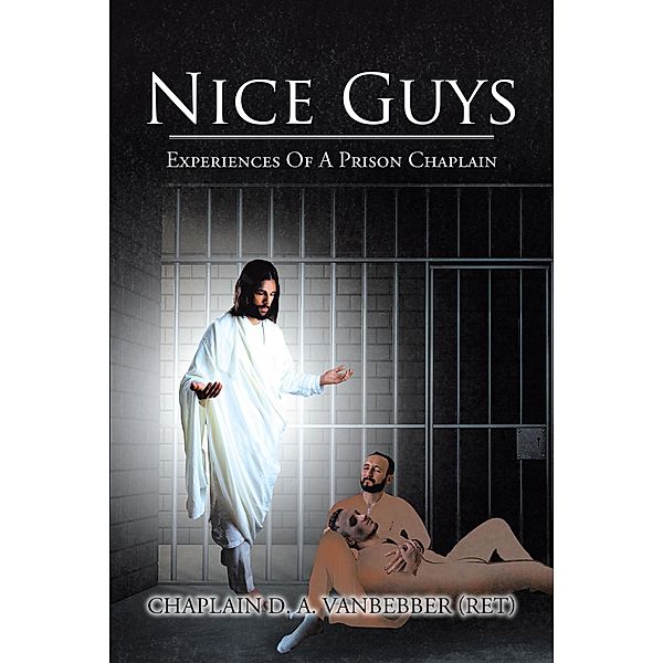 Nice Guys / Christian Faith Publishing, Inc., Chaplain D. A. VanBebber (Ret)