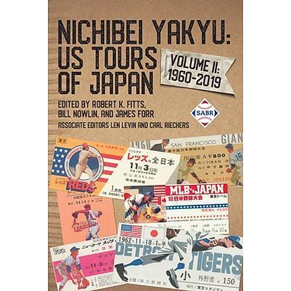 Nichibei Yakyu: US Tours of Japan, Volume II / Nichibei Yakyu: US Baseball in Japan Bd.2, Robert K. Fitts