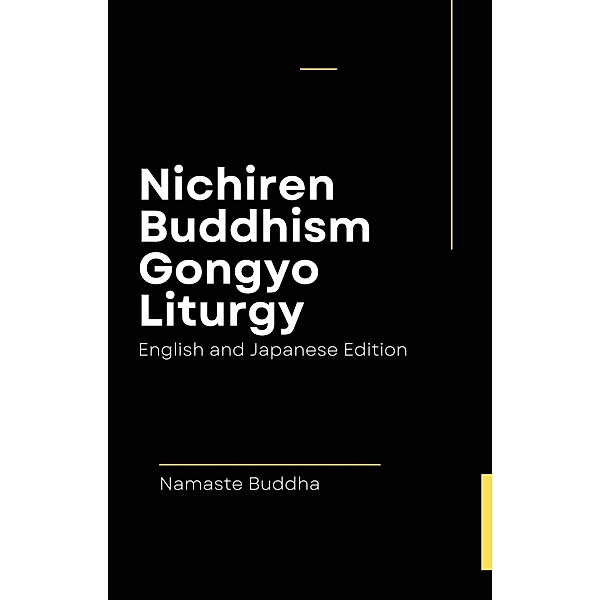 Nichiren Buddhism Gongyo Liturgy - With Soka Gakkai Prayers ( English & Japanese Edition ), Namaste Buddha