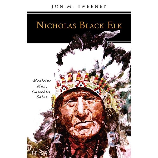 Nicholas Black Elk / People of God, Jon M. Sweeney