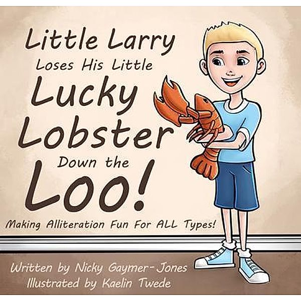 Nicholas Gaymer-Jones: Little Larry Loses His Little Lucky Lobster Down The Loo, Nicky Gaymer-Jones