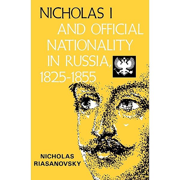 Nicholas I and Official Nationality in Russia 1825 - 1855, Nicholas V. Riasanovsky