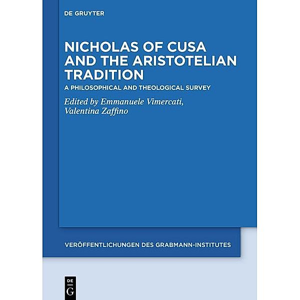 Nicholas of Cusa and the Aristotelian Tradition / Veröffentlichungen des Grabmann-Institutes zur Erforschung der mittelalterlichen Theologie und Philosophie Bd.64