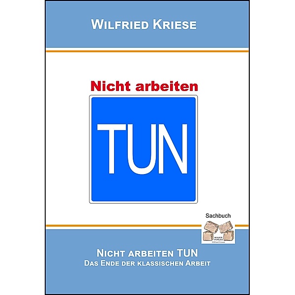 Nicht Arbeiten TUN, Wilfried Kriese