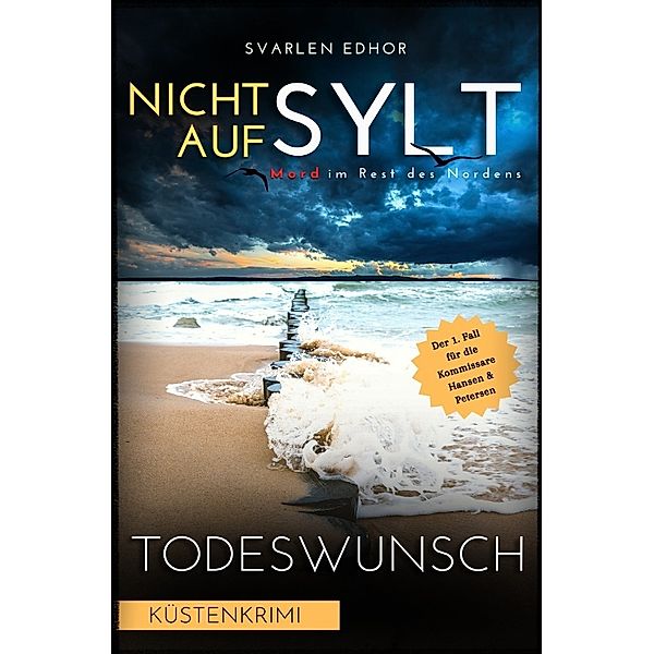 NICHT AUF SYLT - Mord im Rest des Nordens [Küstenkrimi] Band 1: Todeswunsch - Buchhandelsausgabe, Svarlen Edhor