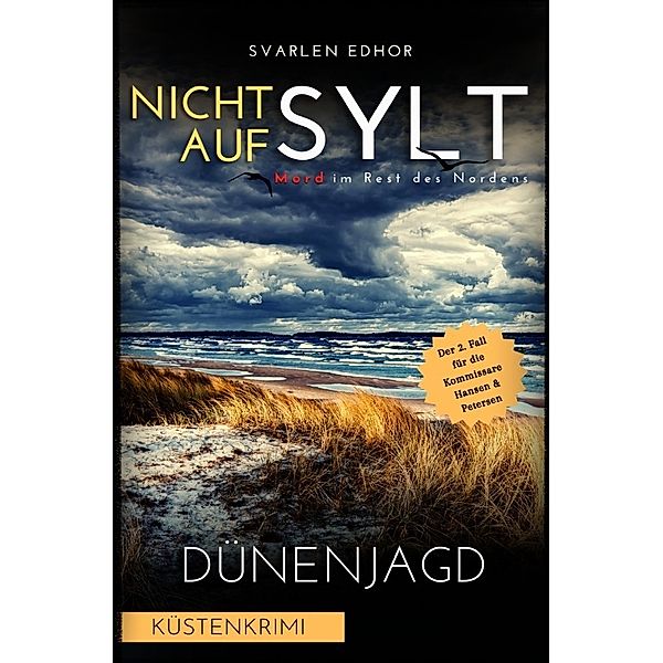 NICHT AUF SYLT - Mord im Rest des Nordens [Küstenkrimi] Band 2: Dünenjagd - Buchhandelsausgabe, Svarlen Edhor