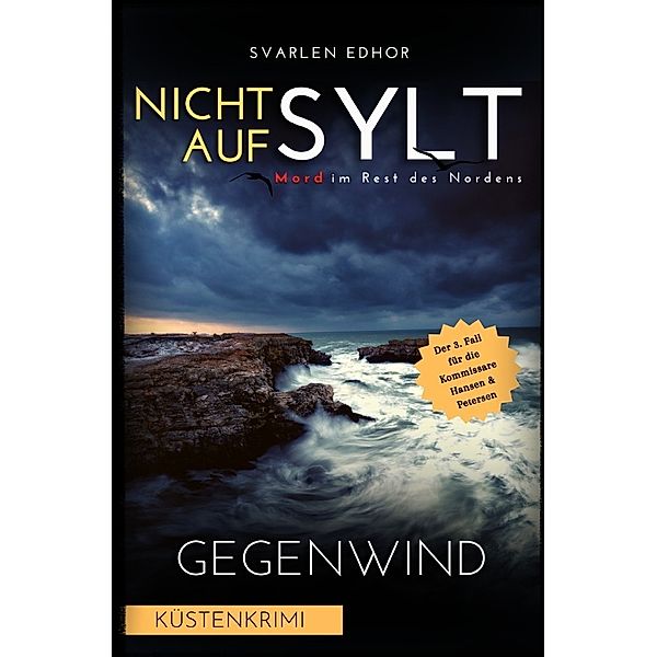 NICHT AUF SYLT - Mord im Rest des Nordens [Küstenkrimi] Band 3: Gegenwind - Buchhandelsausgabe, Svarlen Edhor