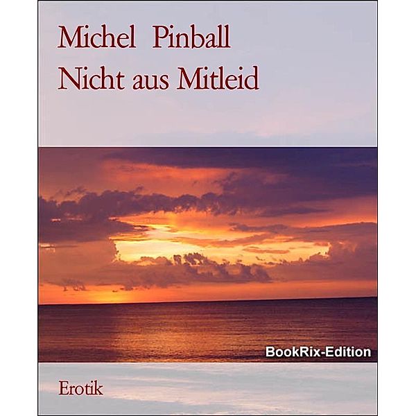 Nicht aus Mitleid, Michel Pinball