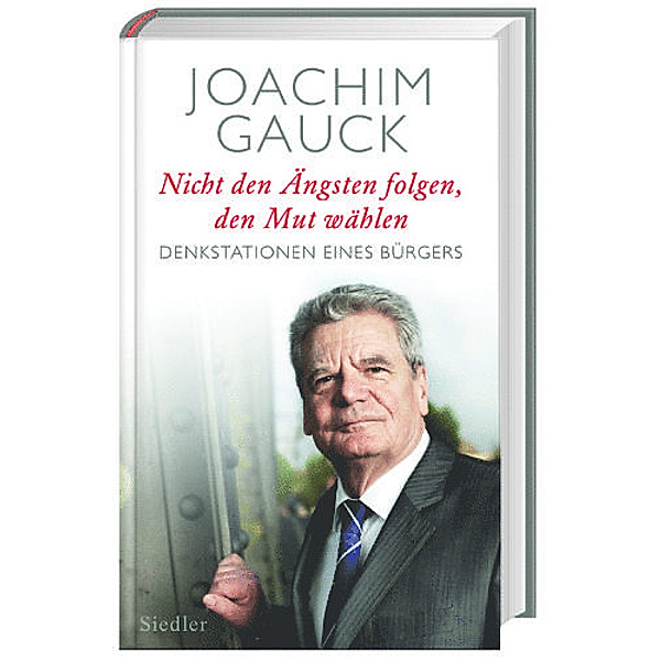 Nicht den Ängsten folgen, den Mut wählen, Joachim Gauck
