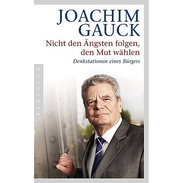 Nicht den Ängsten folgen, den Mut wählen, Joachim Gauck