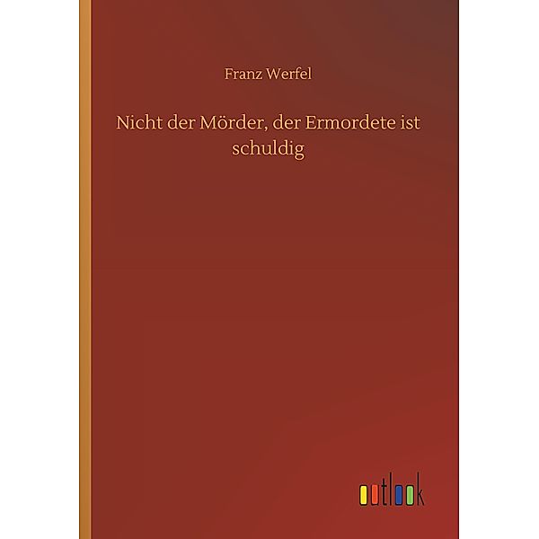 Nicht der Mörder, der Ermordete ist schuldig, Franz Werfel