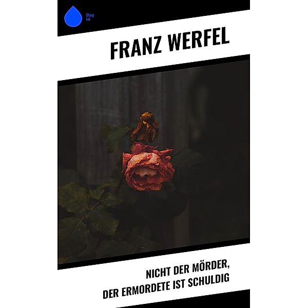 Nicht der Mörder, der Ermordete ist schuldig, Franz Werfel