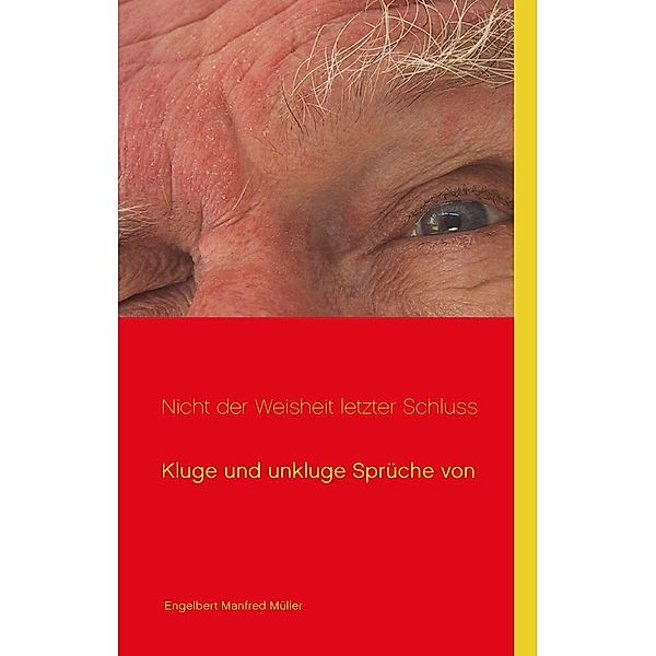 Nicht der Weisheit letzter Schluss, Engelbert Manfred Müller