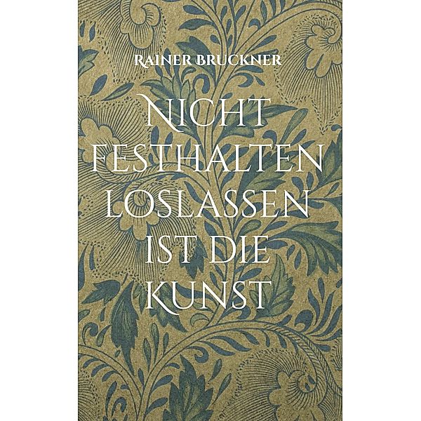 Nicht festhalten loslassen ist die Kunst, Rainer Bruckner