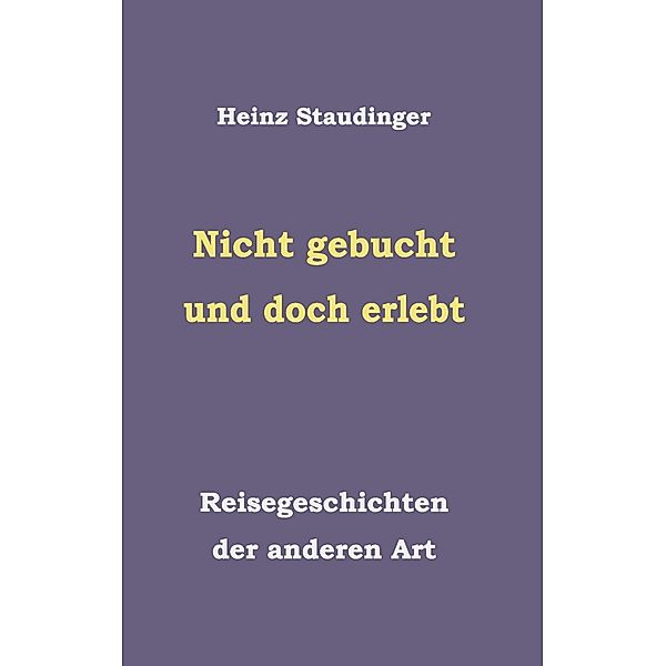 Nicht gebucht und doch erlebt, Heinz Staudinger