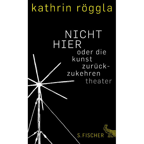 NICHT HIER oder die kunst zurückzukehren, Kathrin Röggla