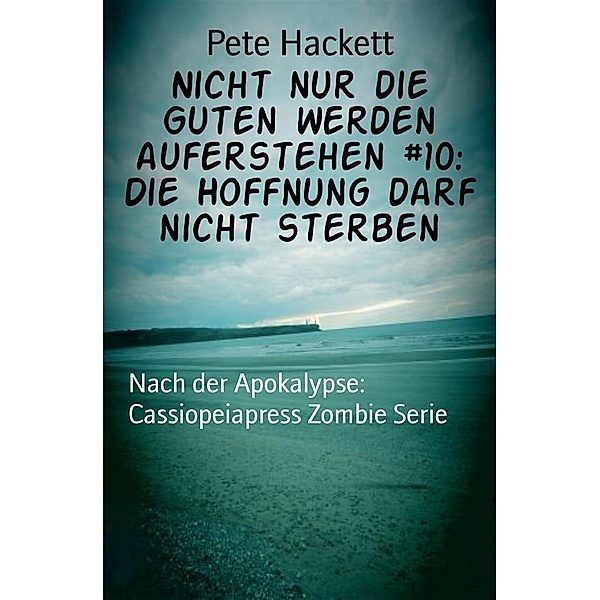 Nicht nur die Guten werden auferstehen #10: Die Hoffnung darf nicht sterben, Pete Hackett