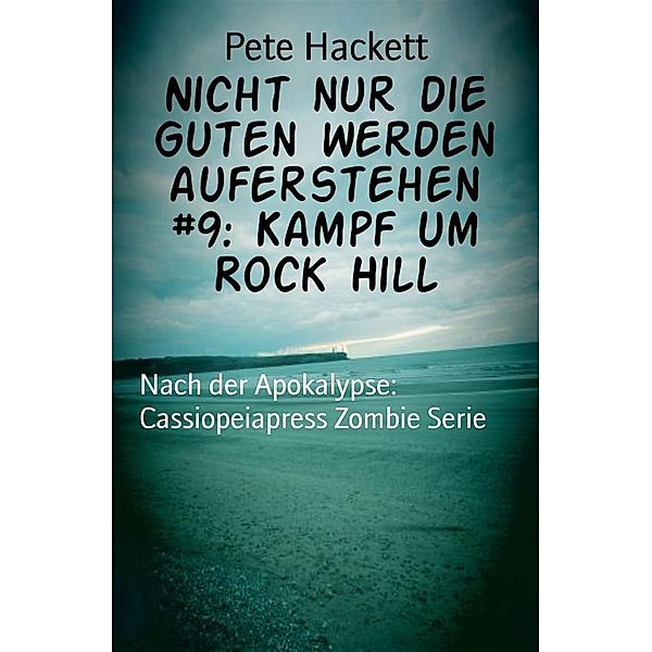 Nicht nur die Guten werden auferstehen #9: Kampf um Rock Hill, Pete Hackett