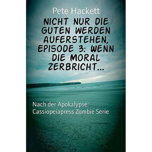 Nicht nur die Guten werden auferstehen, Episode 3: Wenn die Moral zerbricht..., Pete Hackett