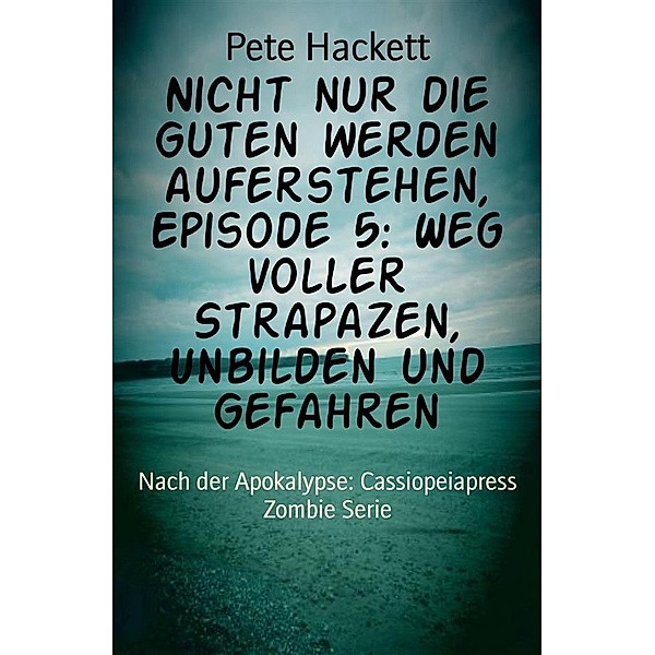 Nicht nur die Guten werden auferstehen, Episode 5: Weg voller Strapazen, Unbilden und Gefahren, Pete Hackett