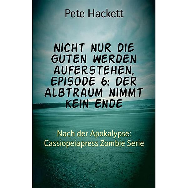 Nicht nur die Guten werden auferstehen, Episode 6: Der Albtraum nimmt kein Ende, Pete Hackett