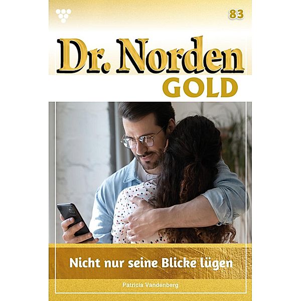Nicht nur seine Blicke lügen / Dr. Norden Gold Bd.83, Patricia Vandenberg