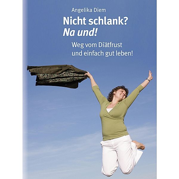 Nicht schlank? na und!, Angelika Diem