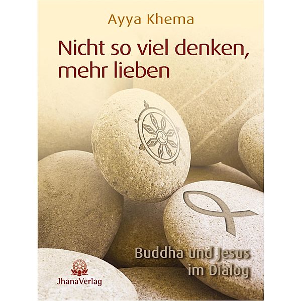 Nicht so viel denken, mehr lieben, Ayya Khema