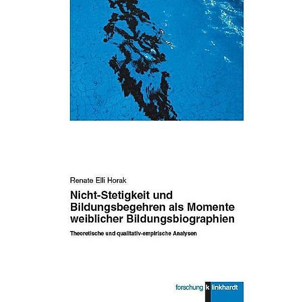 Nicht-Stetigkeit und Bildungsbegehren als Momente weiblicher Bildungsbiographien, Renate Elli Horak