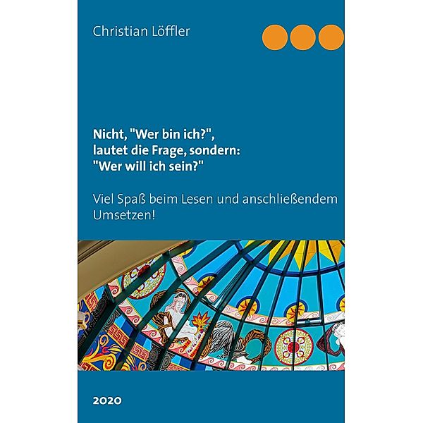 Nicht, Wer bin ich?, lautet die Frage, sondern: Wer will ich sein?, Christian Löffler