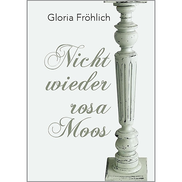 NICHT WIEDER ROSA MOOS, Gloria Fröhlich