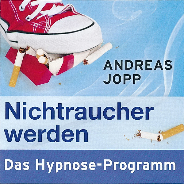 Nichtraucher werden. Das Hypnose-Programm, Andreas Jopp