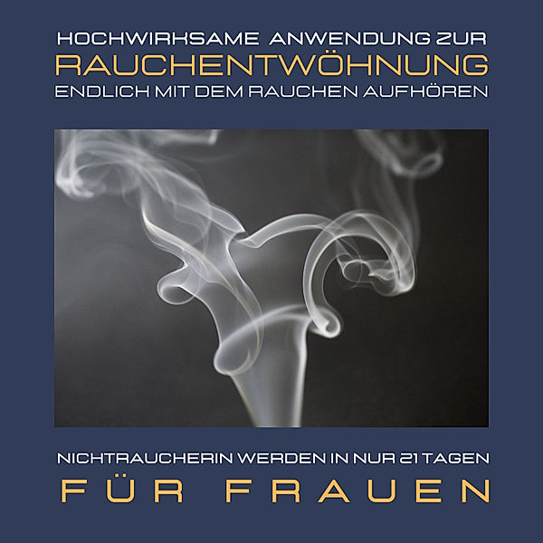 Nichtraucherin werden in nur 21 Tagen: Bewährte Rauchfrei-Meditation für Frauen, Institut für Raucherentwöhnung