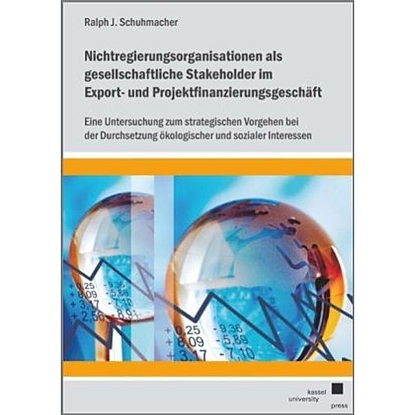 Nichtregierungsorganisationen als gesellschaftliche Stakeholder im Export- und Projektfinanzierungsgeschäft, Ralph Schuhmacher