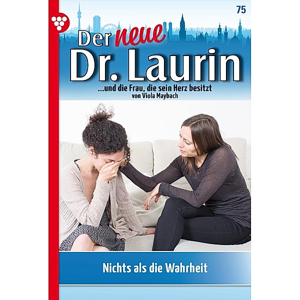 Nichts als die Wahrheit! / Der neue Dr. Laurin Bd.75, Viola Maybach