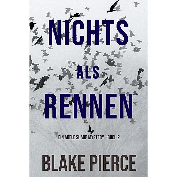 Nichts Als Rennen (Ein Adele Sharp Mystery - Buch 2) / Ein Adele Sharp Mystery  Bd.3, Blake Pierce