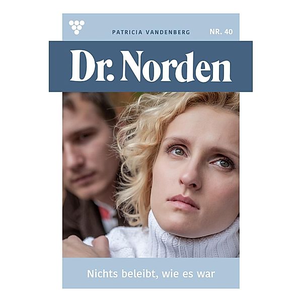 Nichts bleibt, wie es war / Dr. Norden Bd.40, Patricia Vandenberg