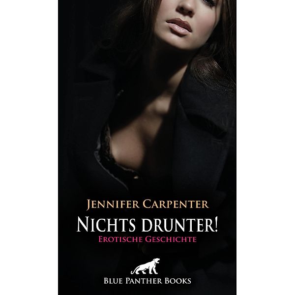 Nichts drunter! Erotische Geschichte / Love, Passion & Sex, Jennifer Carpenter