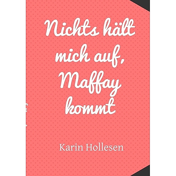 Nichts hält mich auf, Maffay kommt, Karin Hollesen