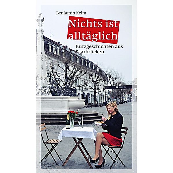 Nichts ist alltäglich, Benjamin Kelm