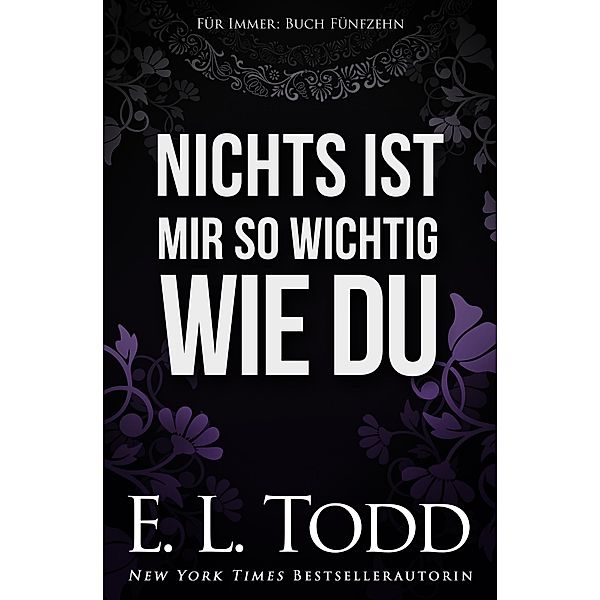 Nichts ist mir so wichtig wie du (Für Immer, #15) / Für Immer, E. L. Todd