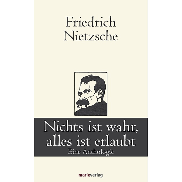 Nichts ist wahr, alles ist erlaubt / Klassiker der Weltliteratur, Friedrich Nietzsche