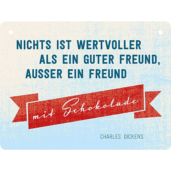 Nichts ist wertvoller als ein guter Freund, außer ein Freund mit Schokolade, Charles Dickens